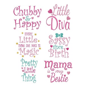May include: A collection of embroidered text designs in pink and teal. Phrases include "Chubby & Happy", "Little Diva", "Every Little Thing She Does Is Magic", "Sassy Since Birth", "Pretty Little Thing", and "Mama is my Bestie".