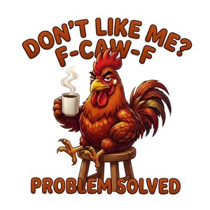 Funny Rooster PNG | Don't Like Me? F-Caw-F Problem Solved | Coffee Lover Digital Download | Rooster Clipart for T-shirt, Mug, Cricut