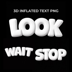 May include: White 3D inflated text on a black background. The words "LOOK" and "WAIT STOP" are displayed. The text has a glossy, rounded appearance, suggesting a balloon-like texture. The image is labelled "3D INFLATED TEXT PNG".