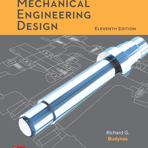 May include: The cover of "Shigley's Mechanical Engineering Design, Eleventh Edition" features a shiny, metallic cylindrical object against a gray background with engineering schematics. The book title is in large, bold letters with the McGraw Hill Education logo.