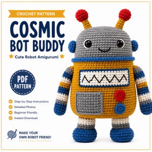 May include: A crochet pattern for a robot amigurumi titled Cosmic Bot Buddy. The image features a gray, yellow, and blue crocheted robot with red antennae, black eyes, and a zigzag mouth. Text includes PDF Pattern, Step-by-Step Instructions, and more.