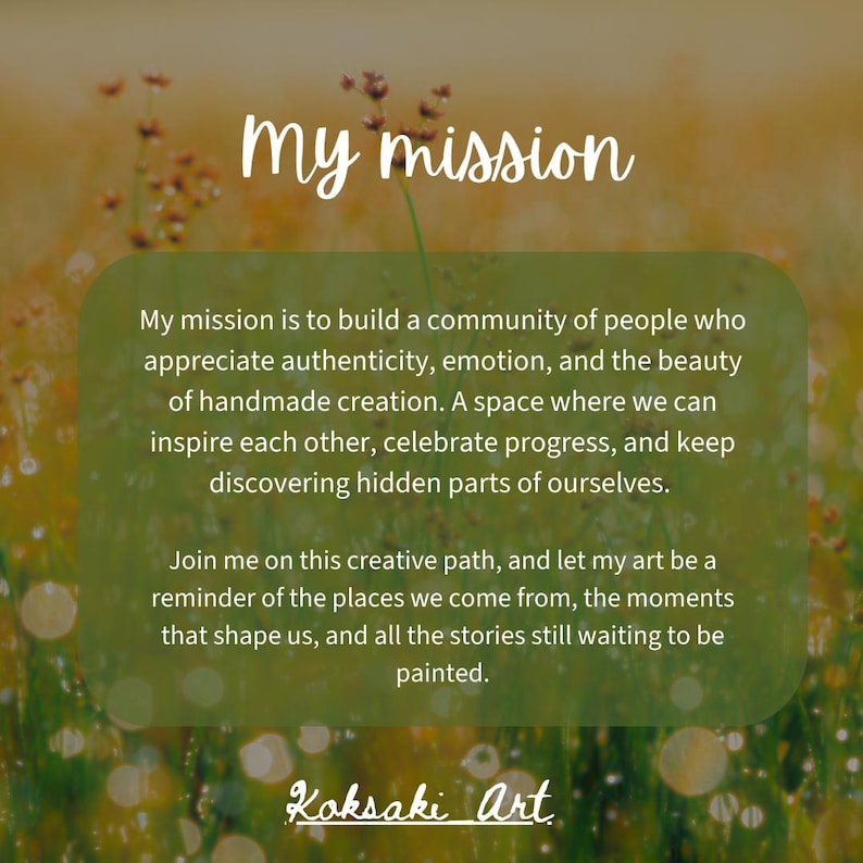May include: An image with the text "my mission" in white script over a blurred background of green and yellow. The text is followed by a description of the artist's mission and the artist's name, "Koksaki Art."