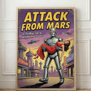 May include: A framed vintage-style poster with the title "ATTACK FROM MARS" in yellow letters. The artwork depicts a silver robot carrying a woman in a red dress, with flying saucers and a futuristic city in the background. The poster is in a wooden frame.
