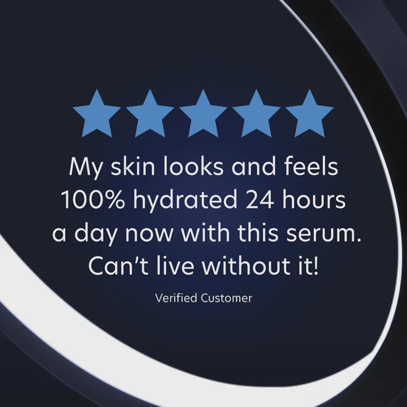 May include: Image features a dark blue background with five blue star icons. Text reads: "My skin looks and feels 100% hydrated 24 hours a day now with this serum. Can't live without it!" and "Verified Customer."