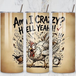 May include: A stainless steel tumbler with a humorous design. The tumbler features a cartoon chicken with wide eyes and the text "Am I Crazy? Hell Yeah!!" on a beige background with coffee and alarm clock illustrations.