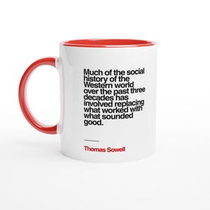May include: White ceramic mug with a red interior and handle. The mug features a quote by Thomas Sowell in black text: "Much of the social history of the Western world..." A simple and elegant design for tea or coffee.
