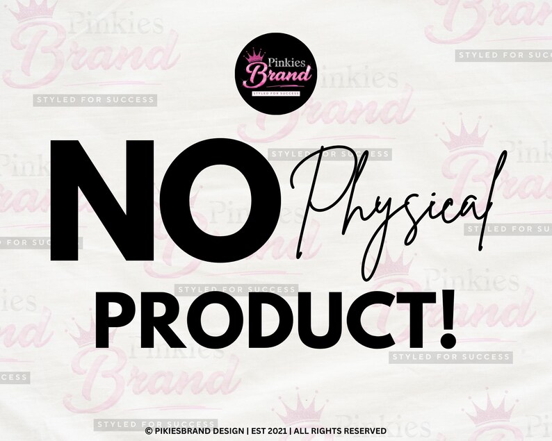 May include: A digital design stating "NO PHYSICAL PRODUCT!" in black, bold text. The word "Physical" is in a cursive font. The Pinkies Brand logo is at the top, with a pink and black color scheme.