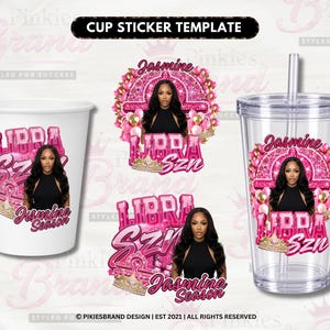 May include: A cup sticker template featuring a graphic of a person with long dark hair, pink balloons, a crown, and the text Jasmine Libra Szn. The design is displayed on a white paper cup and a clear plastic tumbler with a straw and lid.