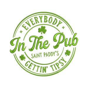May include: Circular green design with the text "EVERYBODY In The Pub SAINT PADDY'S GETTIN' TIPSY" in a stylized font. The design includes shamrocks and stars, perfect for St. Patrick's Day celebrations.