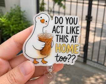 Do You Act Like This At Home Badge Reel, Silly Goose Badge Clip, Sarcastic Badge Reel, Iced Coffee Badge Holder, Funny Nurse Badge Reel