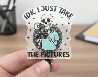 IDK I Just Take The Pictures Skeleton Badge Reel, Funny X-ray Tech Badge, MRI CT Tech Badge, Rad Tech Humor Badge Reel, Funny Nurse Badge