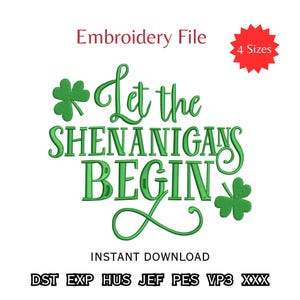 May include: Green embroidery file design with the phrase "Let the Shenanigans Begin" and shamrock accents. Includes the text "Embroidery File", "4 Sizes", and "Instant Download".