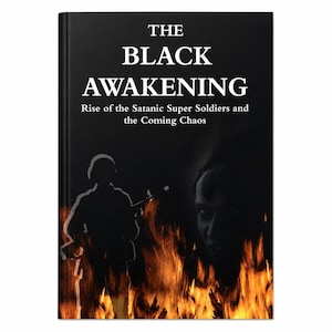 Puede incluir: Portada de libro con el t&iacute;tulo "THE BLACK AWAKENING" en letras may&uacute;sculas blancas. El subt&iacute;tulo es "Rise of the Satanic Super Soldiers and the Coming Chaos". La portada presenta una silueta de soldado y llamas.