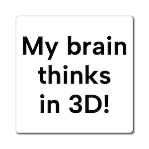 May include: A square white sticker with rounded corners featuring the black text My brain thinks in 3D! printed in a bold sans-serif font. The design is centered on the white background, creating a clear and legible message for the viewer.