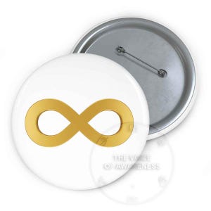 May include: A round pinback button featuring a gold infinity symbol centered on a white background. The back of the button is metallic silver with a pin mechanism. The text THE VOICE OF AWARENESS is visible in a faint, transparent overlay.