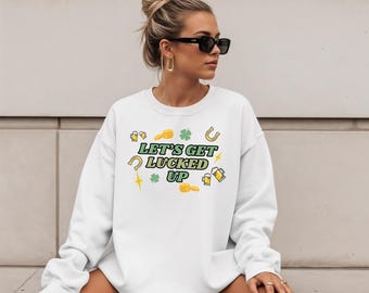 Funny St Patrick's Day Sweatshirt, Let's Get Lucked Up Crewneck