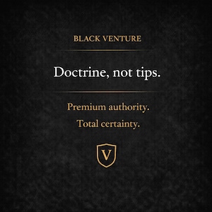 May include: A dark background with the text "BLACK VENTURE" at the top. Below, the text reads "Doctrine, not tips." and "Premium authority. Total certainty." A gold-colored shield with a "V" is at the bottom.