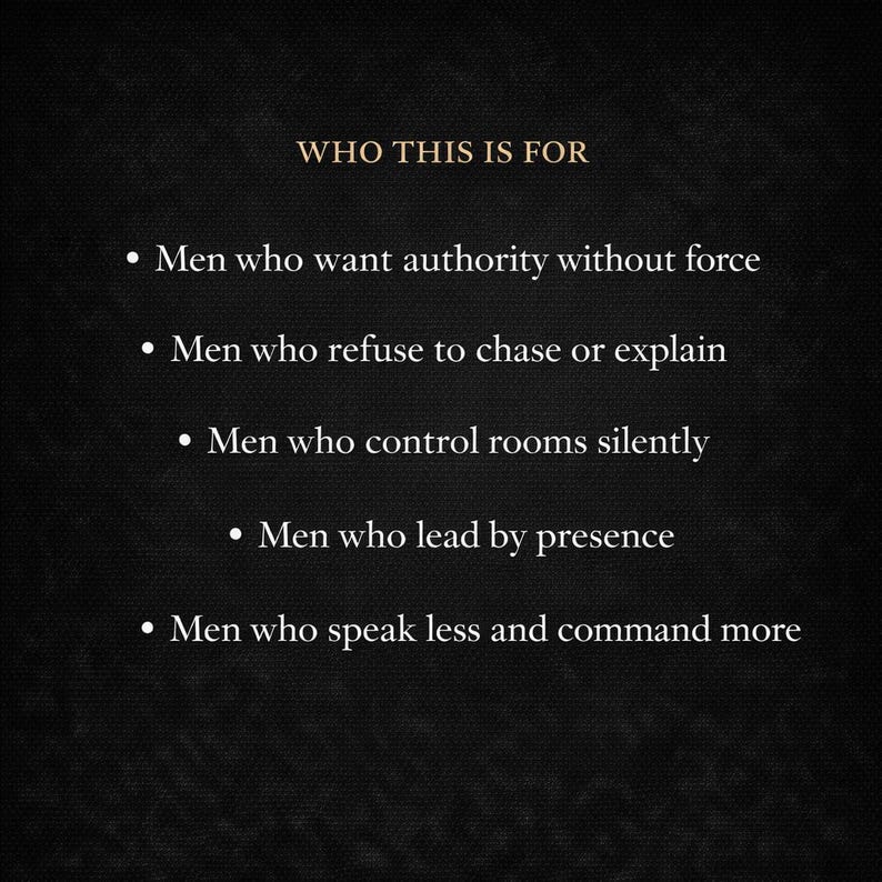 May include: A dark background with white text that reads "WHO THIS IS FOR." Below, bullet points describe characteristics: wanting authority without force, refusing to chase or explain, controlling rooms silently, leading by presence, and speaking less to command more.
