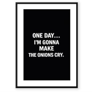 Peut inclure: Tableau encadré noir avec le texte blanc "ONE DAY... I'M GONNA MAKE THE ONIONS CRY." Le texte est centré sur un fond noir. Une décoration humoristique pour la cuisine ou la salle à manger.