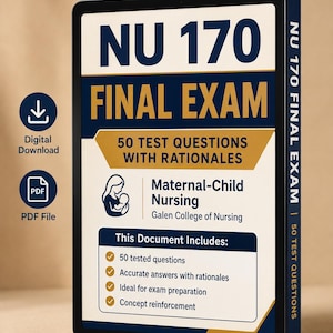 May include: A digital document titled NU 170 FINAL EXAM featuring 50 test questions with rationales for Maternal-Child Nursing at Galen College of Nursing. The document includes 50 tested questions, accurate answers, and concept reinforcement.
