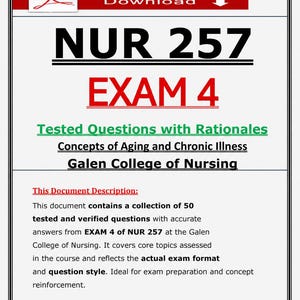 May include: A document with the text "NUR 257 EXAM 4" in large, bold letters. Below, it reads "Tested Questions with Rationales" and "Concepts of Aging and Chronic Illness." The document is from Galen College of Nursing.