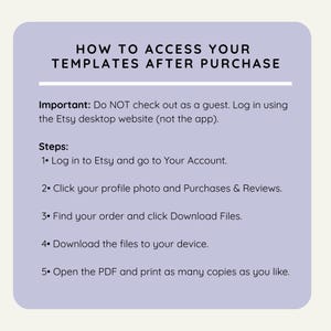 May include: A light purple graphic with white text detailing how to access templates after purchase. Instructions include logging into Etsy, navigating to your account, and downloading files. A guide for accessing purchased templates.