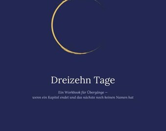 Dreizehn Tage — Workbook für Übergänge & Neuanfang | Trennung, Jobwechsel, Jahreswechsel | 13 Kapitel Körperreisen | PDF deutsch