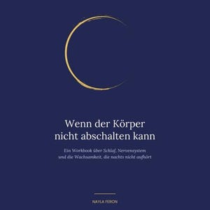 May include: A dark blue book cover featuring a gold crescent moon graphic at the top. The text reads ANVEA, Wenn der Körper nicht abschalten kann, Ein Workbook über Schlaf, Nervensystem und die Wachsamkeit, die nachts nicht aufhört, and NAYLA FERON.
