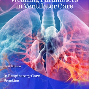 May include: A book cover with the title "Weaning Parameters in Ventilator Care" over a medical illustration of lungs. The cover also includes the text "First Edition" and "in Respiratory Care Practice". The author's name is Amber Thurman.