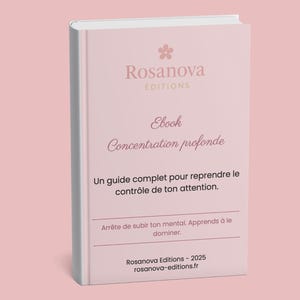 Peut inclure: Un ebook rose clair intitulé "Concentration profonde" par Rosanova Éditions. La couverture présente du texte en français, dont "Un guide complet pour reprendre le contrôle de ton attention." Une fleur rose est dans le coin supérieur droit.