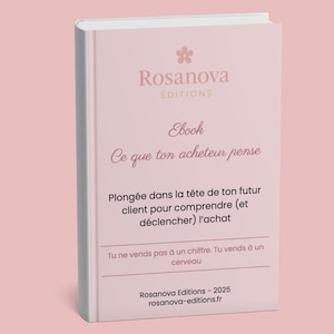 Peut inclure: Une couverture d'ebook rose clair avec le titre "Ce que ton acheteur pense" et le logo Rosanova Editions. La couverture comprend également le texte "Plongée dans la tête de ton futur client pour comprendre (et déclencher) l'achat."