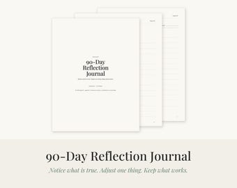 May include: A 90-Day Reflection Journal with white pages featuring black text. The cover displays the title 90-Day Reflection Journal and the subtitle Notice what is true. Adjust one thing. Keep what works. Several interior lined pages are visible.