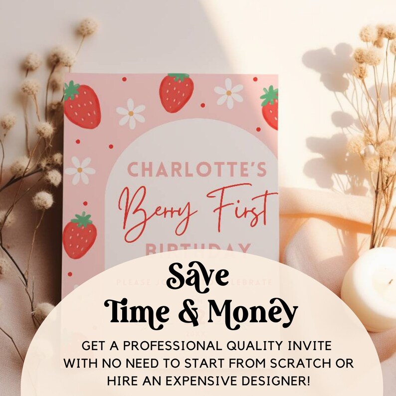 May include: A pink and white printable invitation with a strawberry and flower design. The text reads "Charlotte's Berry First Birthday. Save Time & Money. Get a professional quality invite with no need to start from scratch or hire an expensive designer!"