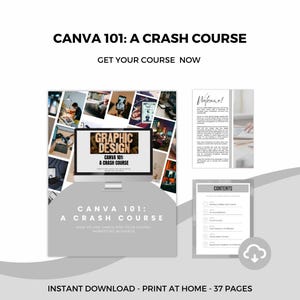 May include: A digital graphic design course titled "CANVA 101: A Crash Course" is displayed on a computer screen. The image includes the text "Get Your Course Now" and "Instant Download - Print at Home - 37 Pages."