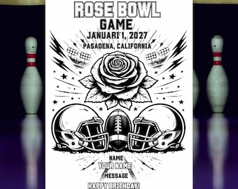 May include: Black and white graphic design for the Rose Bowl Game, January 1, 2027, in Pasadena, California. Features a rose, football, helmets, and text fields for personalization. Includes the text "HAPPY BRITHDAY!"