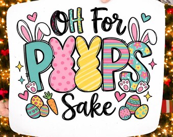 Easter PNG, Oh For Peeps Sake Png, Easter Shirt Sublimation png, Bunny Png For T-shirt, Easter T-shirt Design ( DIGITAL DOWNLOAD )