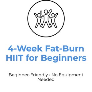 May include: White background with blue text that reads "4-Week Fat-Burn HIIT for Beginners." A black circular icon at the top features three stick figures with raised arms. The text "Beginner-Friendly. No Equipment Needed" is below the title.