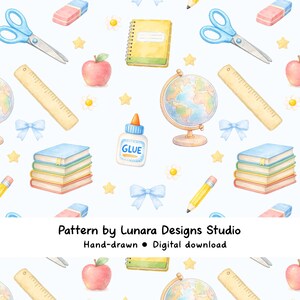 May include: Watercolor pattern featuring school supplies like scissors, rulers, pencils, glue, books, and a globe. Includes apples, stars, and bows. The text "Pattern by Lunara Designs Studio" is at the bottom. Hand-drawn digital download.