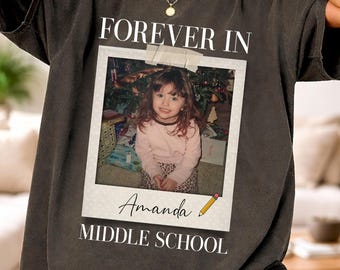 Personalized Forever In Middle School Shirt, Custom Childhood Photo Middle School Teacher Shirt, Middle School Team Shirt, Back To School
