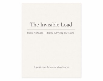 The Invisible Load | Mental Load Reset for Overwhelmed Mums | You’re Not Lazy You’re Carrying Too Much | Printable PDF