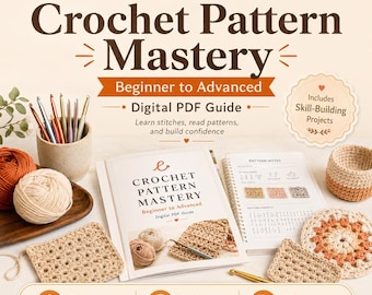 Crochet Pattern Mastery Guide, Beginner to Advanced Lessons (Digital PDF)