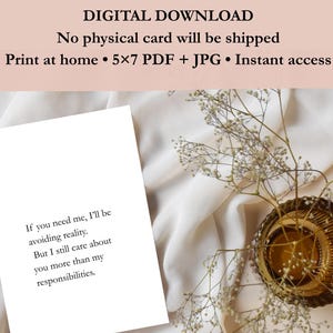 May include: A white card with the text "If you need me, I'll be avoiding reality. But I still care about you more than my responsibilities." is displayed on a white fabric. The card is a digital download.