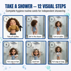 May include: A set of illustrated cards titled "TAKE A SHOWER - 12 VISUAL STEPS" for independent showering. Each card shows a step, including taking off clothes, getting in the shower, turning on water, putting soap on hair, washing hair, and putting soap on body.