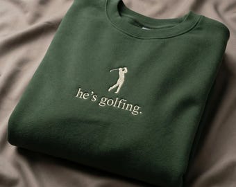 Embroidered He's Golfing Sweatshirt, Golf Wife Crewneck, Golf Girlfriend Gift
