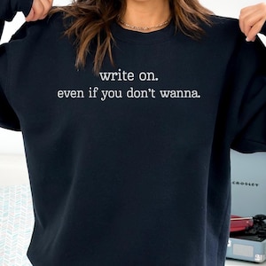 Funny Writing Women&#39;s Sweatshirt, Gift For Writer Humor, Birthday Gift For Journalist, Christmas Gift For Novelist, Friend Gift For Bestie