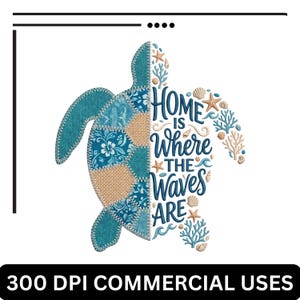 May include: A sea turtle design with the text "Home is Where the Waves Are." The turtle is half patchwork with blue floral and burlap patterns. The other half is decorated with seashells, starfish, and coral.