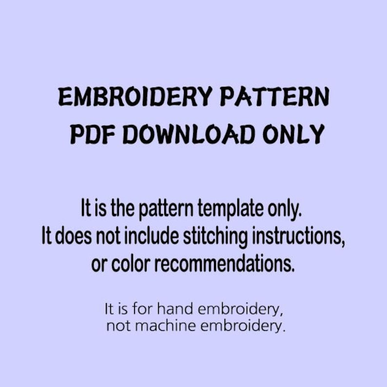 Peut inclure: Fond violet clair avec texte noir. Le texte indique "EMBROIDERY PATTERN PDF DOWNLOAD ONLY". Le texte suppl&eacute;mentaire pr&eacute;cise qu'il s'agit d'un mod&egrave;le, sans instructions ni recommandations de couleurs, et pour la broderie &agrave; la main.