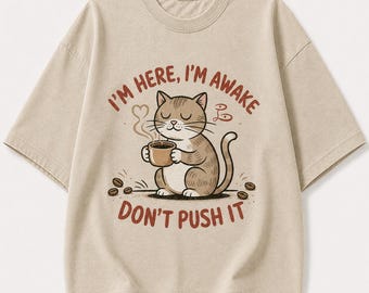 Vintage Coffee Cat Graphic Tee – "I'm Here, I'm Awake, Don't Push It" | Cozy Unisex Comfort Shirt