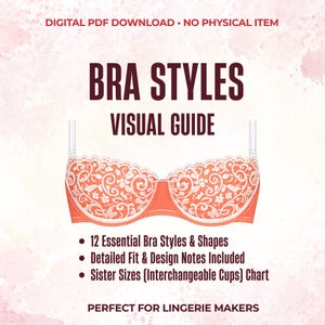 May include: A digital PDF download featuring a visual guide titled BRA STYLES VISUAL GUIDE. It includes an illustration of a coral-coloured bra with white lace detailing, 12 essential bra styles, fit notes, and a sister sizes chart for lingerie makers.