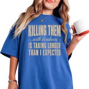 Killing Them With Kindness PNG Design, Funny Sarcastic Quote PNG, Trendy Graphic Tee Sublimation Png, Snarky Shirt Design, Digital Download